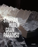 Stephan Huber: Gran Paradiso /
