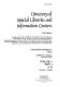 Directory of special libraries and information centers, [2002] : a guide to more than 34,000 special libraries, research libraries, information centers, archives, and data centers maintained by government agencies ... /