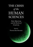 The crisis of the human sciences : false objectivity and the decline of creativity /