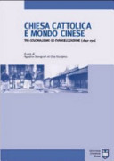 Chiesa cattolica e mondo cinese : tra colonialismo ed evangelizzazione, 1840-1911 /