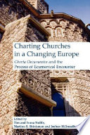 Charting churches in a changing Europe : Charta Oecumenica and the process of ecumenical encounter /
