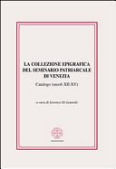 La collezione epigrafica del Seminario patriarcale di Venezia : catalogo (secoli XII-XV) /