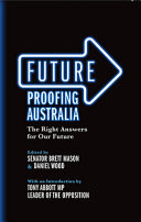 Future proofing Australia : the right answers for our future /