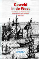 Geweld in de West : een militaire geschiedenis van de Nederlandse Atlantische wereld, 1600-1800 /