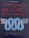 Turquoise mosaics from Mexico /