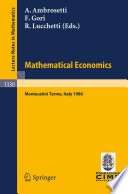 Mathematical Economics : Lectures given at the 2nd 1986 Session of the Centro Internazionale Matematico Estivo (C.I.M.E.) held at Montecatini Terme, Italy June 25 - July 3, 1986 /