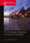 The Routledge handbook of economic theology /