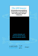 Über 400 Semester wirtschaftswissenschaftliche Vorlesungen an der Eberhard Karls Universität Tübingen, 1798-2013 /