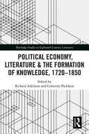 Political Economy, Literature & the Formation of Knowledge, 1720-1850 /