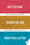 Institutions, Innovation, and Industrialization : Essays in Economic History and Development /