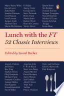 Lunch with the FT : 52 classic interviews /