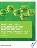 Operational plan for agriculture and natural resources : promoting sustainable food security in Asia and the Pacific in 2015-2020 /