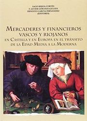 Mercaderes y financieros vascos y riojanos : en Castilla y en Europa en el tránsito de la Edad Media a la Edad Moderna /