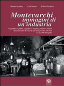 Montevarchi : immagini di un'industria : cappellifici e pelifici, cappellaie e cappellai, pelaiole e pelaioli che hanno fatto la storia di una città per oltre 150 anni in circa 600 fotografie /