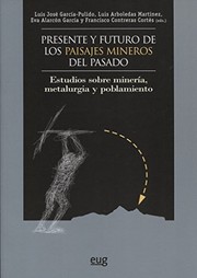 Presente y futuro de los paisajes mineros del pasado : estudios sobre minería, metalurgia y poblamiento /