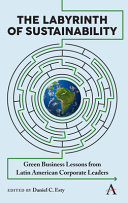The labyrinth of sustainability : green business lessons from Latin American corporate leaders /