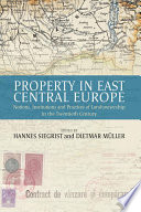 Property in East Central Europe : notions, institutions, and practices of landownership in the twentieth century /