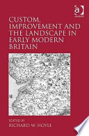 Custom, improvement and the landscape in early modern Britain /