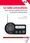 La radio universitaria : como servicio público para una ciudadanía democrática /