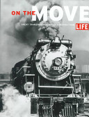 On the move : great transportation photographs from Life : photographs from the Time inc. picture collection /