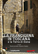 La Francigena in Toscana e la Terra di Siena /
