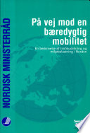 På vej mod en bæredygtig mobilitet : en beskrivelse af trafikudvikling og miljøbelastning i Norden : diskussionsoplæg /