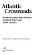 Atlantic crossroads : historical connections between Scotland, Ulster and North America /