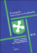 Il trasporto ferroviario in Lombardia : indagine conoscitiva della V Commissione del Consiglio regionale