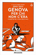 2001-2021 Genova per chi non c'era : l'eredità del G8 : il seme sotto la neve /
