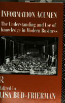 Information acumen : the understanding and use of knowledge in modern business /