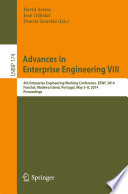Advances in Enterprise Engineering VIII : 4th Enterprise Engineering Working Conference, EEWC 2014, Funchal, Madeira Island, Portugal, May 5-8, 2014, Proceedings /