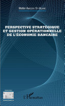 Perspective stratégique et gestion opérationnelle de l'économie bancaire /