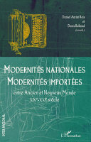 Modernités nationales, modernités importées : entre Ancien et Nouveau Monde, XIXe-XXIe siècle /