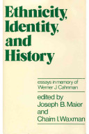 Ethnicity, identity, and history : essays in memory of Werner J. Cahnman /