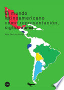 El mundo latinoamericano como representación, siglos XIX-XX /