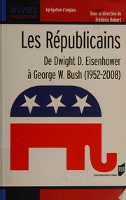 Les Républicains : de Dwight D. Eisenhower à George W. Bush : 1952-2008 /