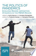 The politics of pandemics : evolving regime-opposition dynamics in the MENA region /