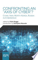 Confronting an axis of cyber? : China, Iran, North Korea, Russia in cyberspace /