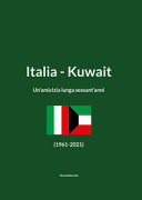 Italia Kuwait : un'amicizia lunga sessant'anni : 1961-2021 /