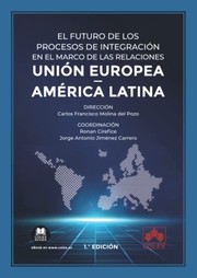 El futuro de los procesos de integración en el marco de las relaciones Unión Europea - América latina : libro conmemorativo del XXX aniversario de la fundación del Instituto Eurolatinoamericano de Estudios para la Integración (IELEPI) : 1992-2022 /