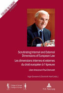 Scrutinizing internal and external dimensions of European law = Les dimensions internes et externes du droit européen à l'épreuve : Liber Amicorum Paul Demaret /