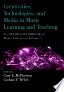 Creativities, technologies, and media in music learning and teaching an Oxford handbook of music education,