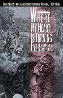 Where my heart is turning ever : Civil War stories and constitutional reform, 1861-1875 /