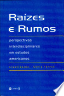 Raízes e rumos : perspectivas interdisciplinares em estudos americanos /