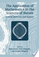 The application of mathematics to the sciences of nature : critical moments and aspects /