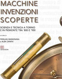 Macchine, invenzioni, scoperte : scienza e tecnica a Torino e in Piemonte tra '800 e '900 /