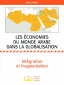 Les économies du monde arabe dans la globalisation : intégration et fragmentation /