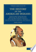 The history of the American Indians : particularly those nations adjoining to the Missis[s]ippi, East and West Florida, Georgia, South and North Carolina, and Virginia : containing an account of their origin, language, manners, religious and civil customs, laws, form of government, punishments, conduct in war and domestic life, their habits, diet, agriculture, manufactures, diseases and method of cure, and other particulars, sufficient to render it a complete Indian system : with observations on former historians, the conduct of our colony governors, superintendents, missionaries, &c. Also an appendix, containing a description of the Floridas, and the Missis[s]ippi lands, with their productions -- the benefits of colonizing Georgiana, and civilizing the Indians -- and the way to make all the colonies more valuable to the mother country : with a new map of the country referred to in the history /