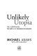 Unlikely utopia : the surprising triumph of Canadian pluralism /