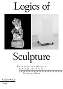 Logics of sculpture : Encountering objects through the senses /